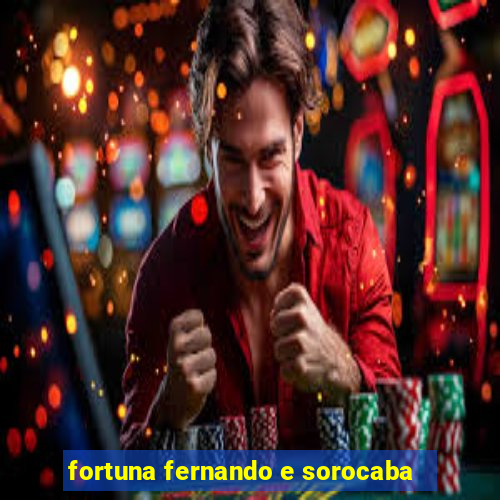 fortuna fernando e sorocaba